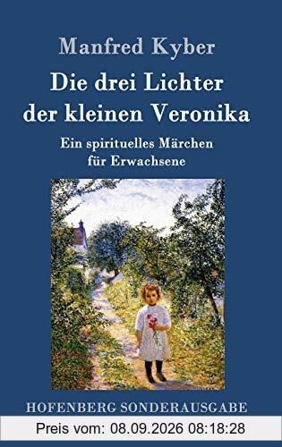 Die drei Lichter der kleinen Veronika: Ein spirituelles Märchen für Erwachsene