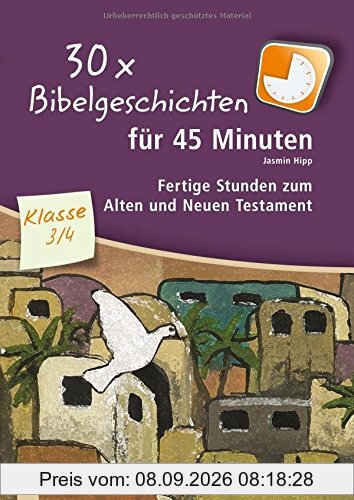 30x Bibelgeschichten für 45 Minuten - Klasse 3/4: Fertige Stunden zum Alten und Neuen Testament