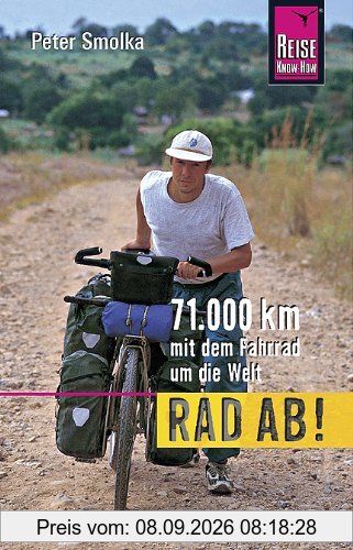 Rad ab!: 71.000 km mit dem Fahrrad um die Welt