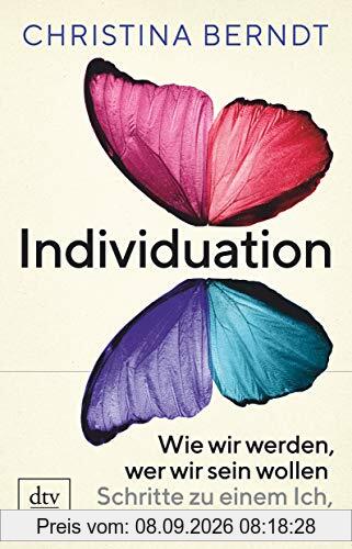 Individuation: Wie wir werden, wer wir sein wollen, Der Weg zu einem erfüllten Ich