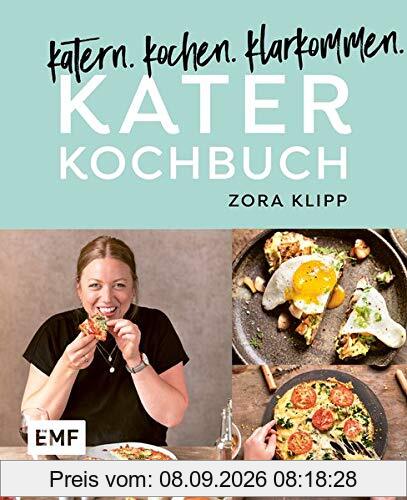 Katerkochbuch – Rezepte für harte Tage: katern. kochen. klarkommen.