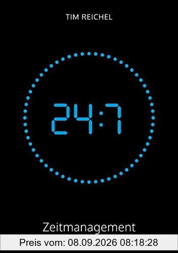 24/7-Zeitmanagement: Das Zeitmanagement-Buch für alle, die keine Zeit haben, ein Zeitmanagement-Buch zu lesen (Prinzipien, Methoden und Beispiele für schnelle Erfolge und nachhaltige Verbesserungen)