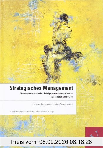 Strategisches Management: Visionen entwickeln, Erfolgspotenziale aufbauen, Strategien umsetzen