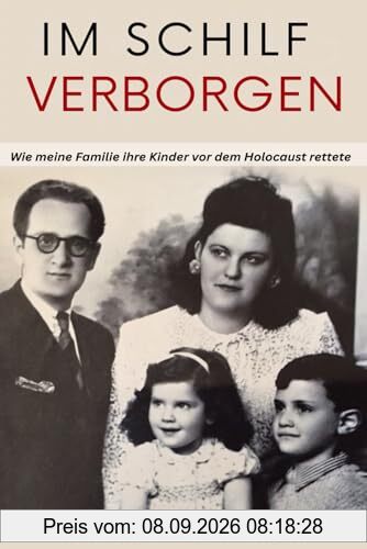Im Schilf verborgen: Wie meine Familie ihre Kinder vor dem Holocaust rettete (Geschichten von Überlebenden des Holocaust)