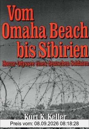 Vom Omaha Beach bis Sibirien: Horror - Odyssee eines Deutschen Soldaten