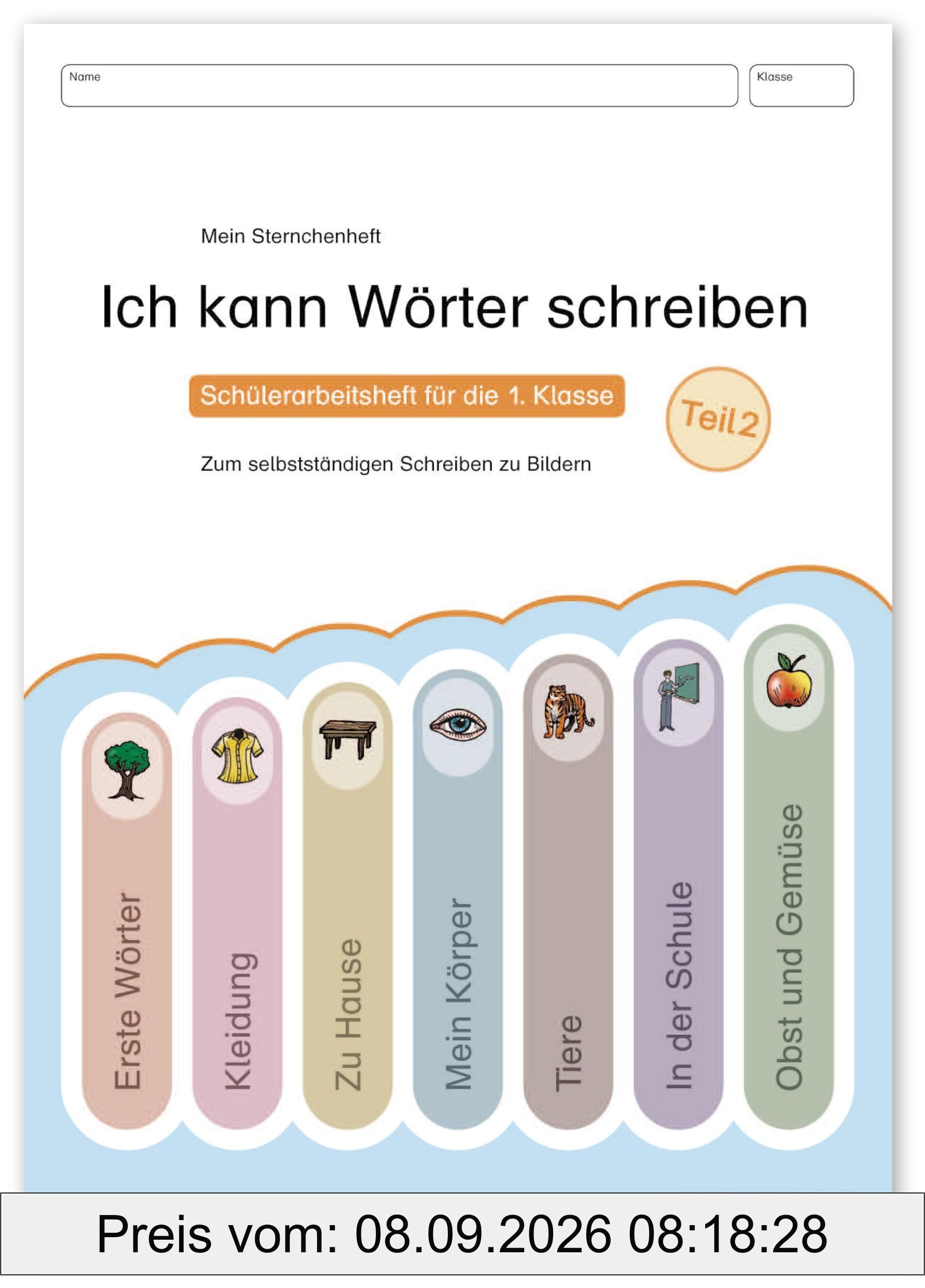 Ich kann Wörter schreiben Teil 2: Mein Sternchenheft - Schülerarbeitsheft für die 1. Klasse zum selbstständigen schreiben zu Bildern