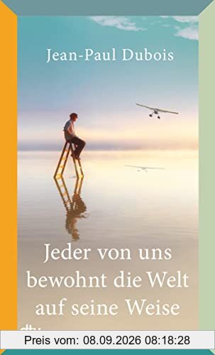 Jeder von uns bewohnt die Welt auf seine Weise: Roman – Prix Goncourt 2019