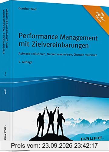 Performance Management mit Zielvereinbarungen: Aufwand reduzieren, Nutzen maximieren, Chancen realisieren (Haufe Fachbuch)