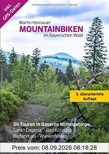 Mountainbiken im Bayerischen Wald (3. Auflage) - Buch mit 34 Touren inkl. GPS Daten: Entdecke den Bayerwald mit dem Mountainbike (Anfänger, Fortgeschrittene, auch für E-Bike geeignet)