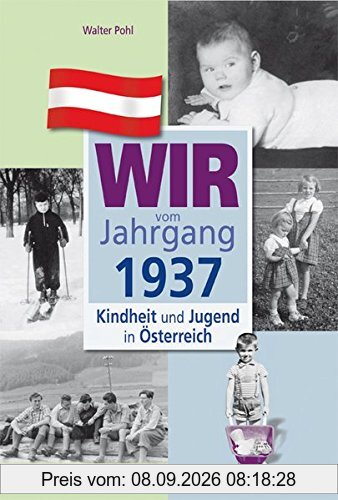 Wir vom Jahrgang 1937 - Kindheit und Jugend in Österreich (Jahrgangsbände Österreich)
