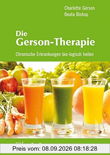 Die Gerson-Therapie: Chronische Erkrankungen bio-logisch heilen