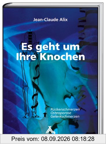 Es geht um Ihre Knochen: Rückenschmerzen, Osteoporose, Gelenkschmerzen