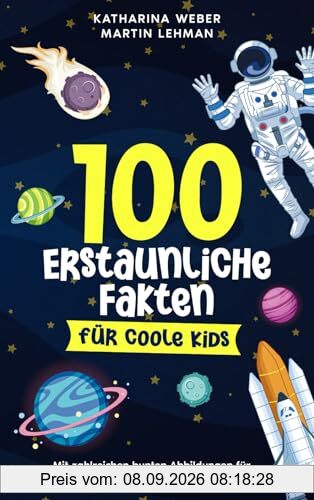 100 erstaunliche Fakten für coole Kids: Mit zahlreichen bunten Abbildungen für Jungen und Mädchen von 8 bis 14 Jahren