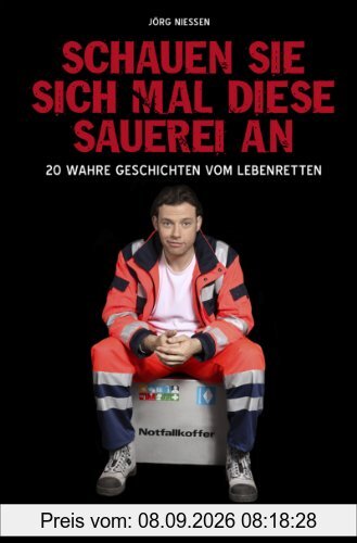 Schauen Sie sich mal diese Sauerei an - 20 wahre Geschichten vom Lebenretten