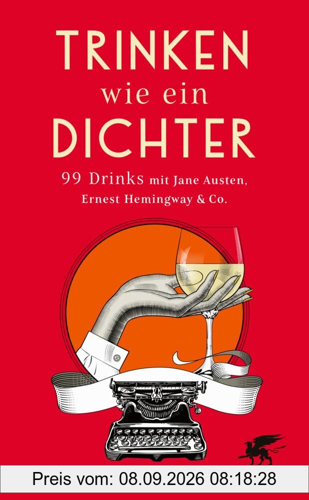 Trinken wie ein Dichter: 99 Drinks mit Jane Austen, Ernest Hemingway & Co.