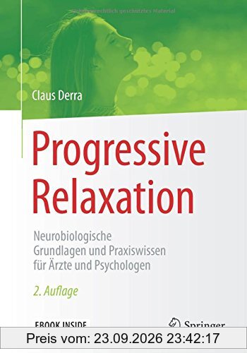 Progressive Relaxation: Neurobiologische Grundlagen und Praxiswissen für Ärzte und Psychologen