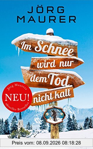 Im Schnee wird nur dem Tod nicht kalt: Alpenkrimi (Kommissar Jennerwein ermittelt, Band 11)