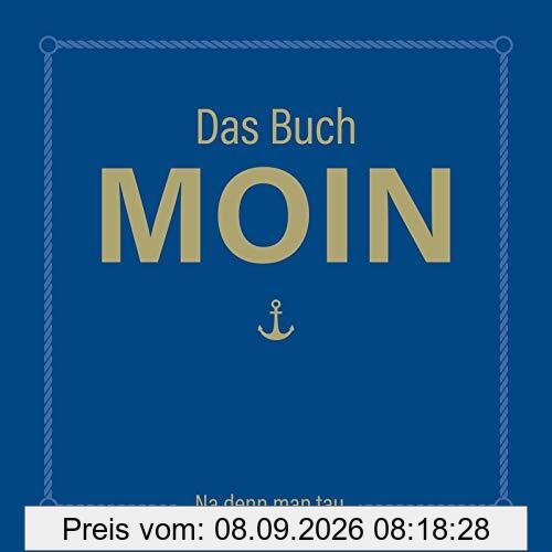 Das Buch MOIN - Na denn man tau: DAS Geschenkbuch für alle Norddeutschen