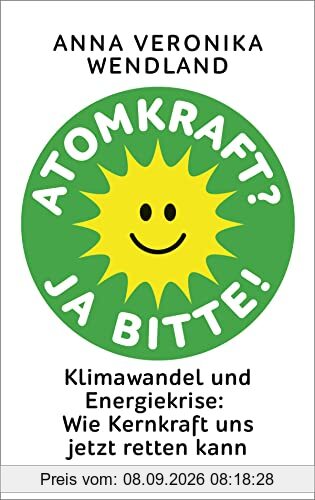 Atomkraft? Ja bitte!: Klimawandel und Energiekrise: Wie Kernkraft uns jetzt retten kann
