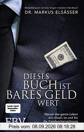 Dieses Buch ist bares Geld wert: Warum das ganze Leben ein »Deal« ist und Sie die Handwerkerrechnung immer sofort bezahlen sollten