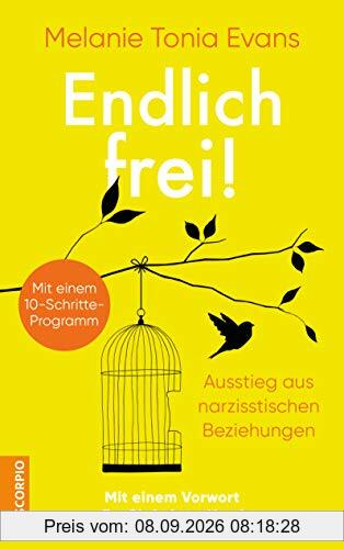 Endlich frei!: Ausstieg aus narzisstischen Beziehungen ― Mit einem 10-Schritte-Programm ― Mit einem Vorwort von Dr. Christiane Northrup