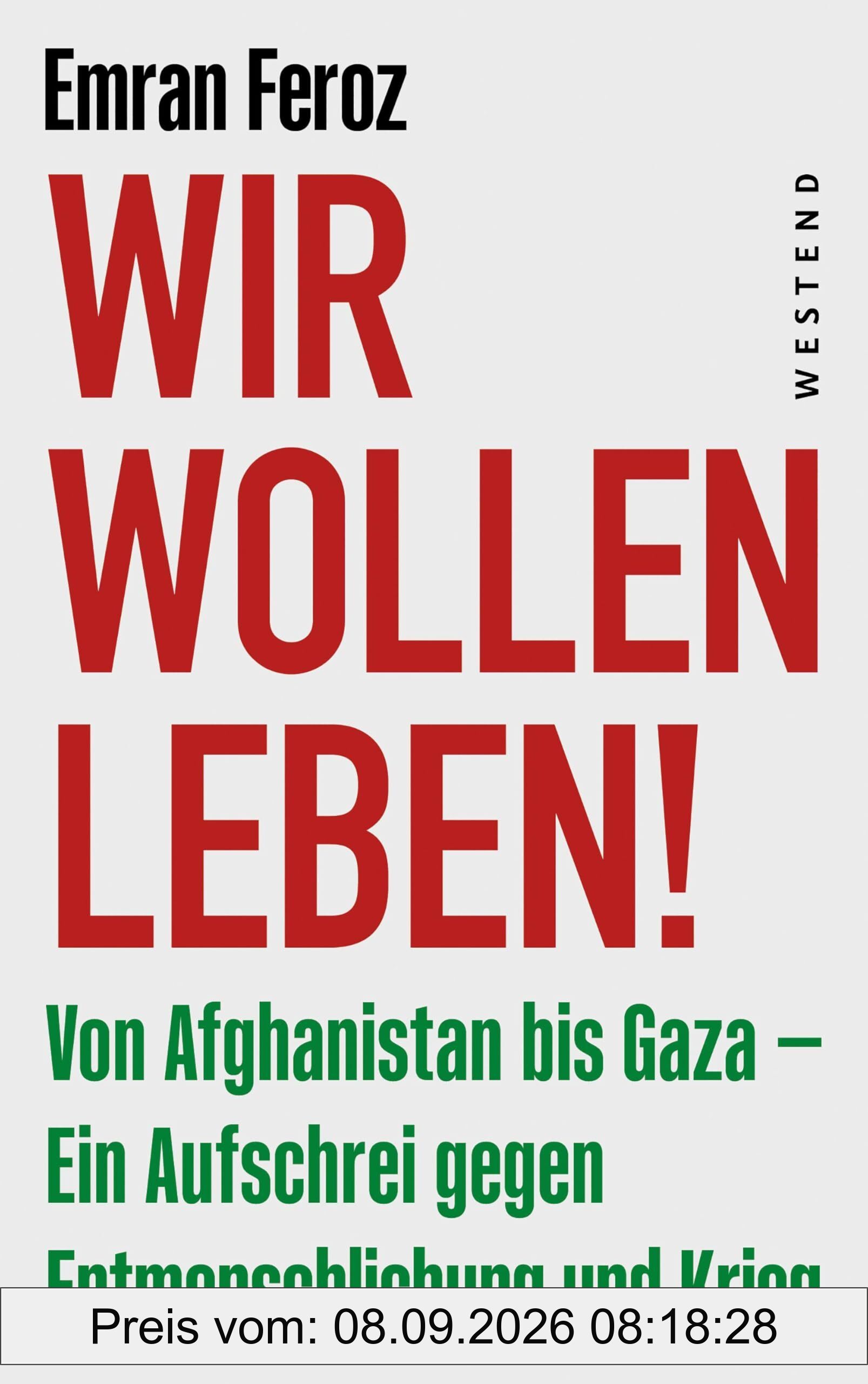 Wir wollen leben!: Von Afghanistan bis Gaza - ein Aufschrei gegen Entmenschlichung und Krieg