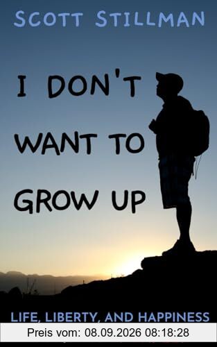 I Don't Want To Grow Up: Life, Liberty, and Happiness. Without a Career. (Nature Book Series, Band 3)