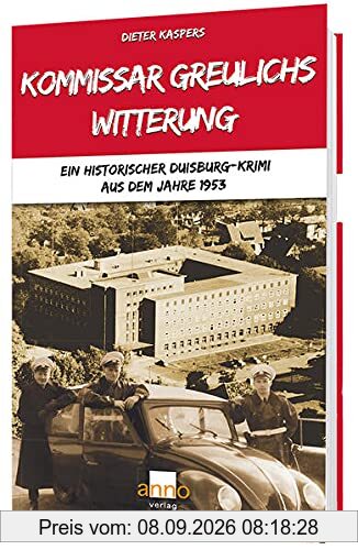 Kommissar Greulichs Witterung: Ein historischer Duisburg-Krimi aus dem Jahre 1953
