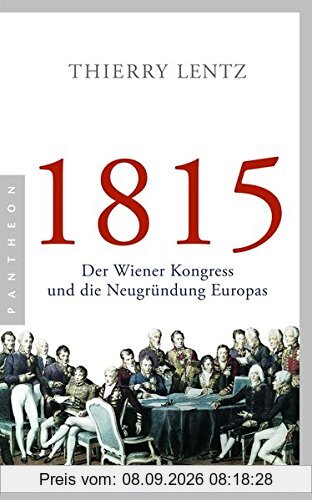 1815: Der Wiener Kongress und die Neugründung Europas