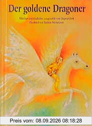 Der goldene Dragoner: Märchen und Gedichte