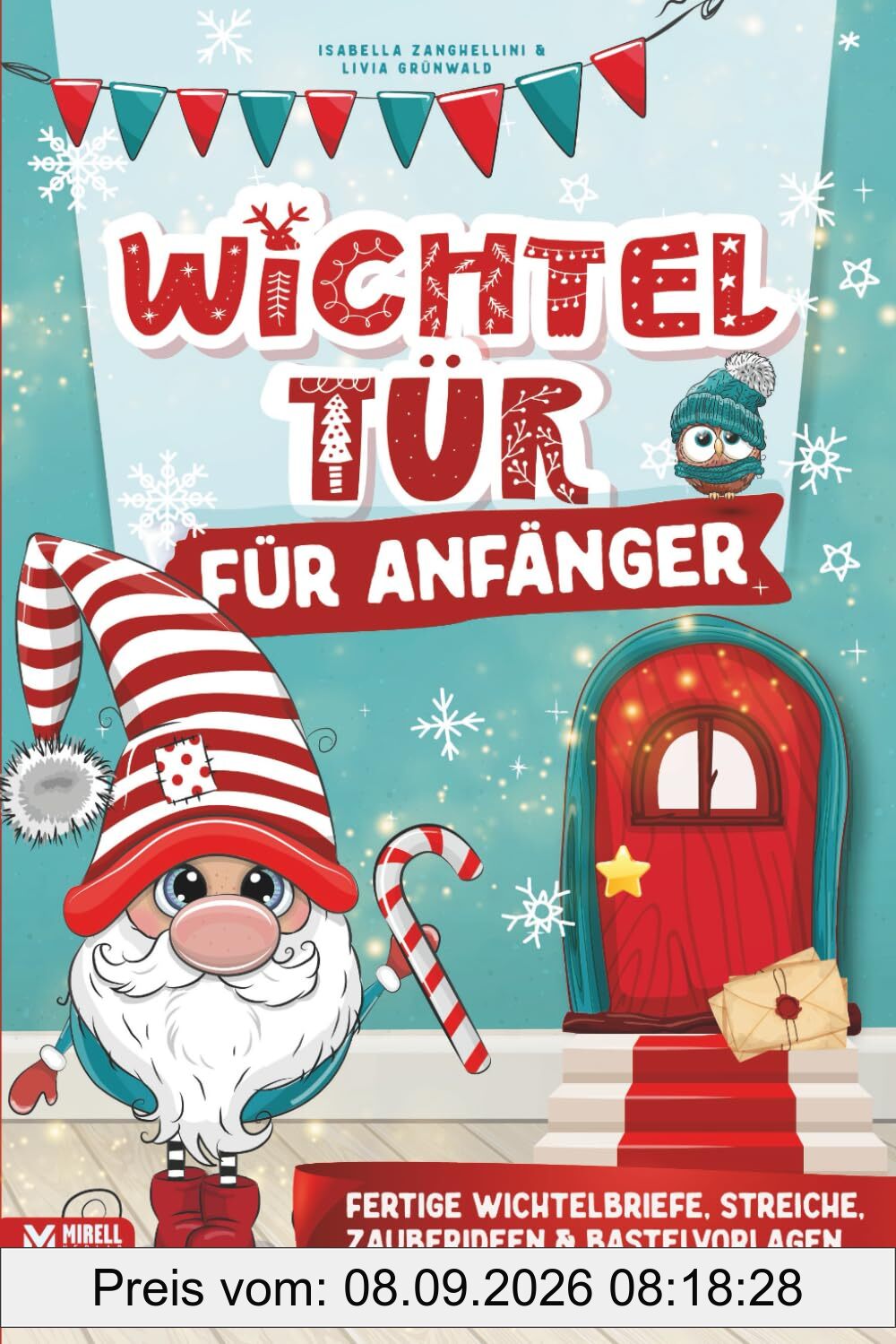 Wichteltür für Anfänger: Das Wichtelbuch mit fertigen Wichtelbriefen zum Ausschneiden, Streichen & Bastelideen für eine stressfreie Adventszeit