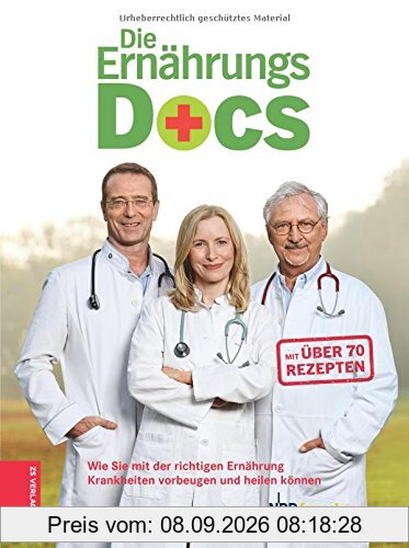 Die Ernährungs-Docs: Wie Sie mit der richtigen Ernährung Krankheiten vorbeugen und heilen