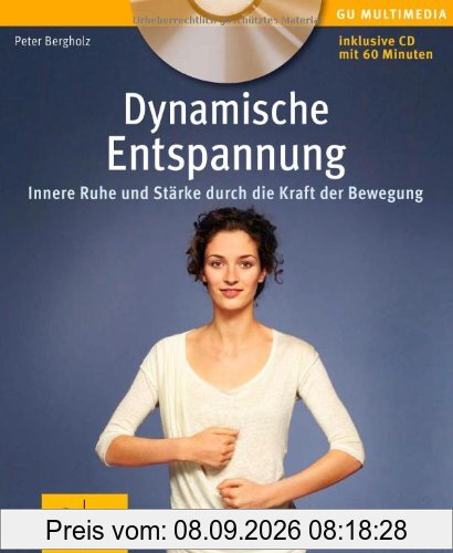 Dynamische Entspannung: Innere Ruhe und Stärke durch die Kraft der Bewegung (GU Multimedia)
