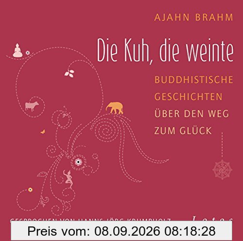 Die Kuh, die weinte: Buddhistische Geschichten über den Weg zum Glück. Ungekürzte Lesung, gesprochen von Hanns Jörg Krumpholz