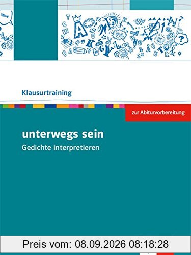 unterwegs sein. Gedichte interpretieren: Arbeitsheft zur Abiturvorbereitung Klasse 10-13 (Klausurtraining Deutsch)