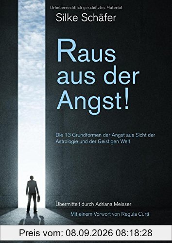 Raus aus der Angst!: 13 Grundformen der Angst aus Sicht der Astrologie und der Geistigen Welt