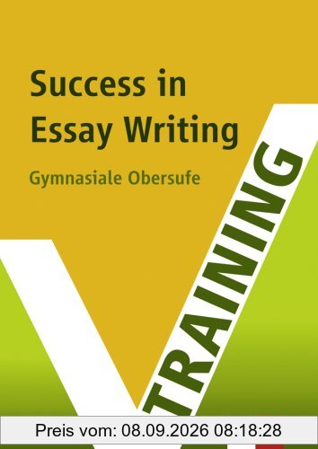 Training Intensiv Englisch. Success in Essay Writing. Gymnasiale Oberstufe. G8 geeignet (Lernmaterialien)