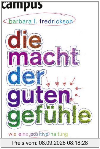 Die Macht der guten Gefühle: Wie eine positive Haltung Ihr Leben dauerhaft verändert