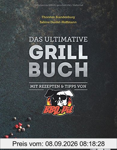 Das ultimative Grillbuch: Mit Rezepten & Tipps von BBQPit und Sabine Durdel-Hoffmann