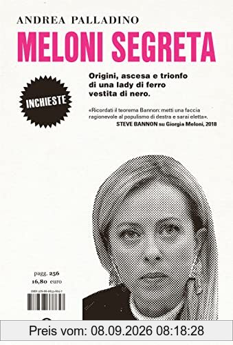 Meloni segreta. Origini, ascesa e trionfo di una lady di ferro vestita di nero (Inchieste)