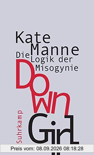 Down Girl: Die Logik der Misogynie