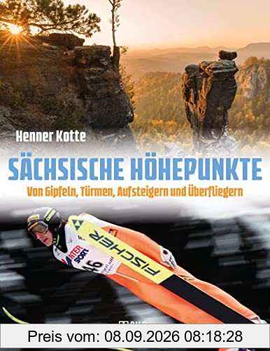 Sächsische Höhepunkte: Von Gipfeln, Türmen, Aufsteigern und Höhepunkten