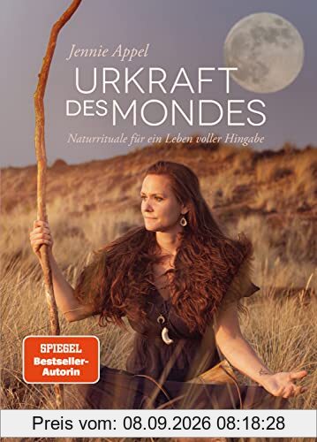 Urkraft des Mondes: Naturrituale für ein Leben voller Hingabe