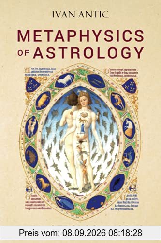 Metaphysics of Astrology: Why Astrology Works (Existence - Consciousness - Bliss, Band 7)