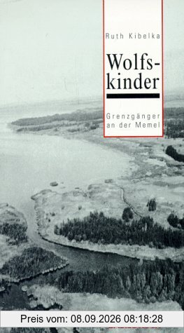 Wolfskinder: Grenzgänger an der Memel