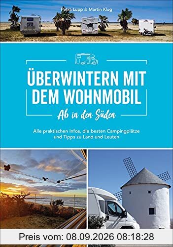 Wohnmobilführer: Ab in den Süden - Überwintern mit dem Wohnmobil. Alle praktischen Infos, die besten Campingplätze und Tipps zu Land und Leutenfür einen Winterurlaub mit dem Camper.