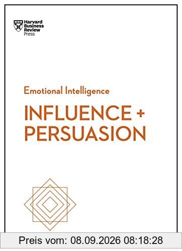 Influence and Persuasion (HBR Emotional Intelligence Series) (Harvard Business Review Emotional Intelligence)