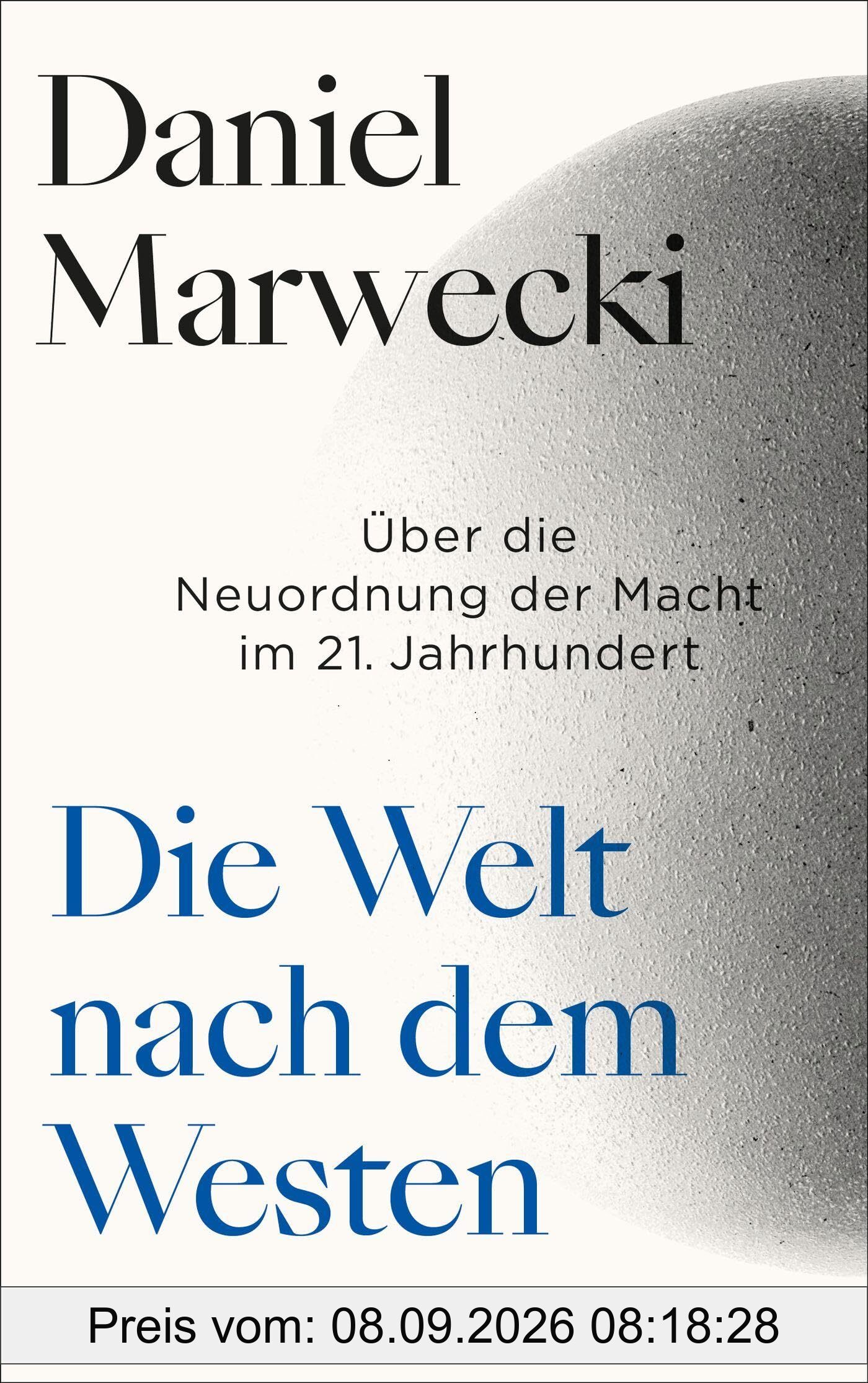 Die Welt nach dem Westen: Über die Neuordnung der Macht im 21. Jahrhundert