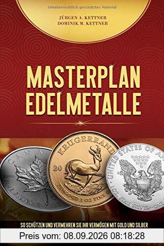 Masterplan Edelmetalle: So schützen und vermehren Sie Ihr Vermögen mit Gold und Silber