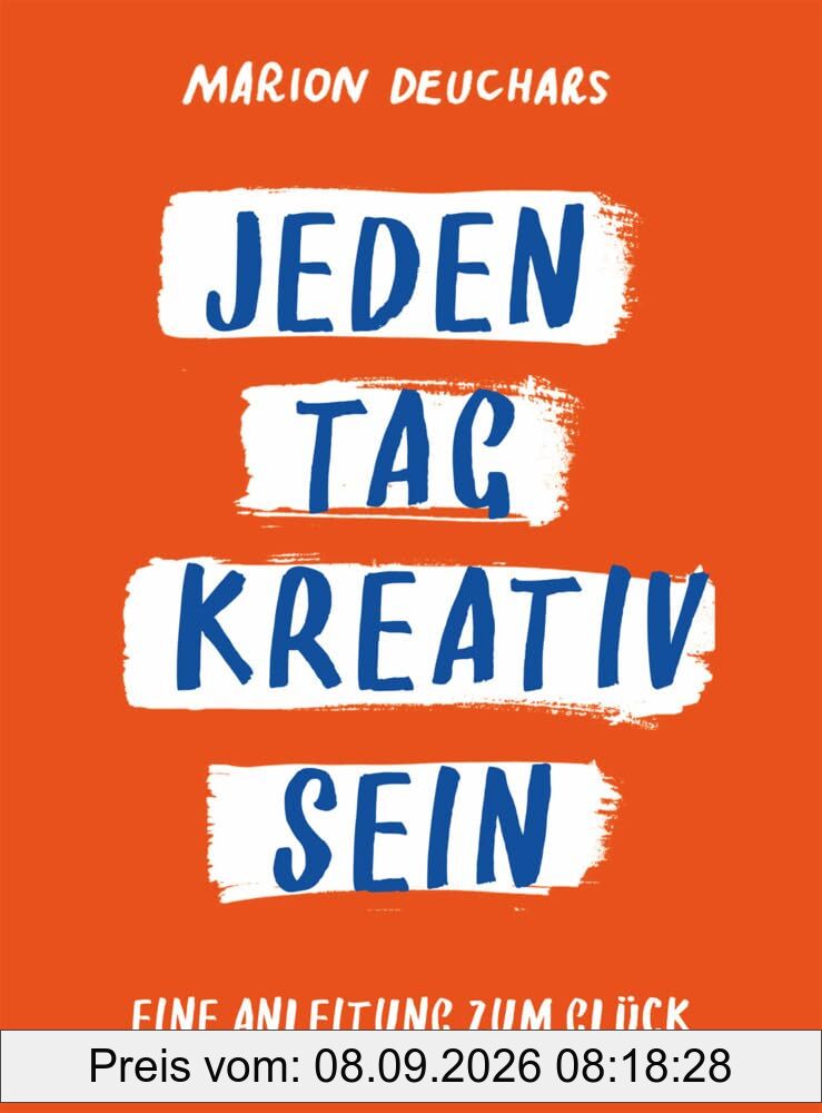 Jeden Tag kreativ sein: Eine Anleitung zum Glück